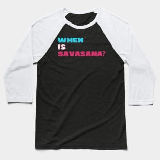 When is savasana? Baseball T-Shirt